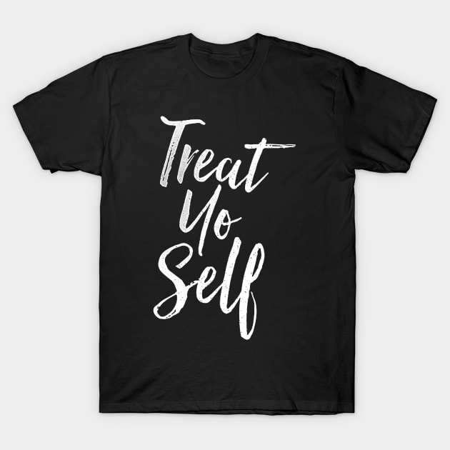 Treat Yo Self Quote on black tee T-Shirt by truefriend